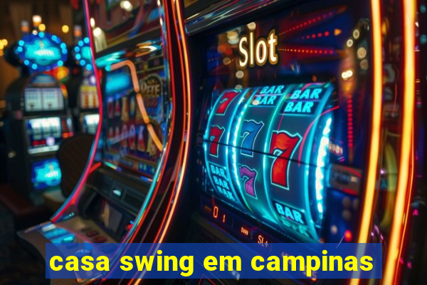 casa swing em campinas